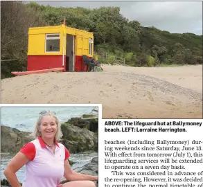  ??  ?? ABOVE: The lifeguard hut at Ballymoney beach. LEFT: Lorraine Harrington.
