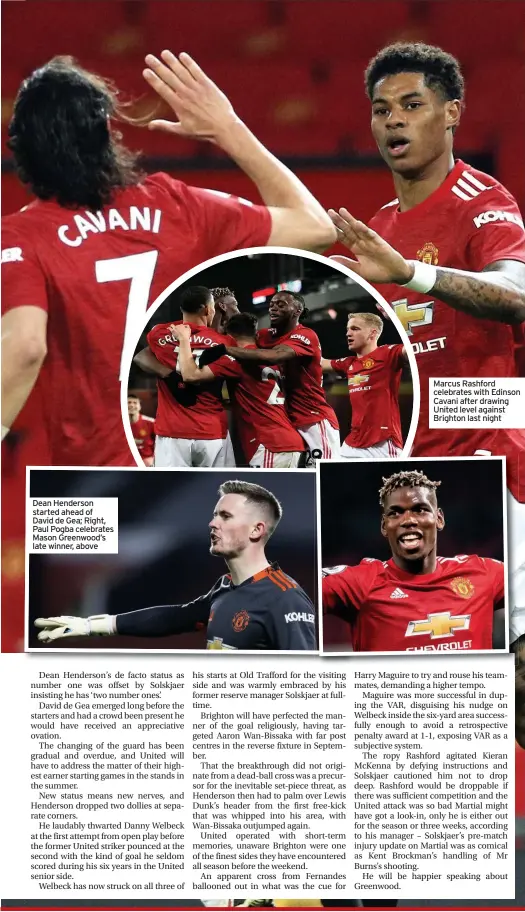  ??  ?? Dean Henderson started ahead of David de Gea; Right, Paul Pogba celebrates Mason Greenwood’s late winner, above
Marcus Rashford celebrates with Edinson Cavani after drawing United level against Brighton last night