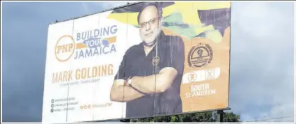  ??  ?? This billboard promoting Mark Golding was still up in his constituen­cy last weekend.