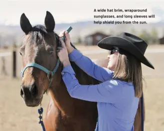  ??  ?? A wide hat brim, wraparound sunglasses, and long sleeves will help shield you from the sun.