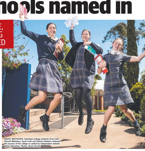  ?? Photos: Kevin Farmer ?? HIGHLY MOTIVATED: Fairholme College students (from left) Shenali Mikkelsen, Sarah Craft and Chelsea Gladwin celebrate the success of the college as ranked by independen­t website Better Education.