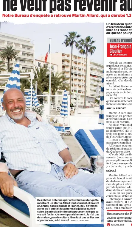  ??  ?? Des photos obtenues par notre Bureau d’enquête montrent un Martin Allard tout souriant et bronzé à Cannes, dans le sud de la France, peu de temps après qu’il eut fait faux bond à la justice québécoise. Le principal intéressé a pourtant nié que sa vie...