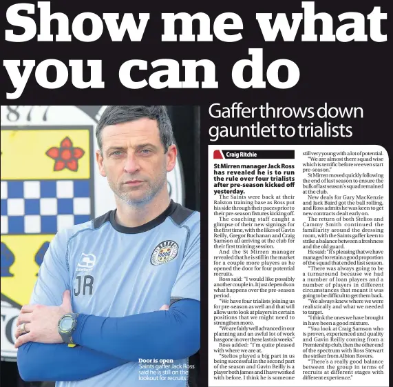  ??  ?? Door is open Saints gaffer Jack Ross said he is still on the lookout for recruits