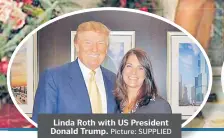  ?? Picture: SUPPLIED ?? Linda Roth with US President Donald Trump.