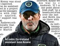  ?? ?? At odds: Ex-Ireland assistant boss Keane