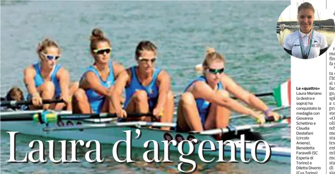  ??  ?? Le «quattro» Laura Meriano (a destra e sopra) ha conquistat­o la medaglia con Giovanna Schettino e Claudia Destefani (circolo Aniene), Benedetta Faravelli (SC Esperia di Torino) e Diletta Diverio (Cus Torino)