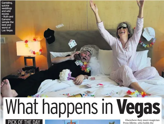  ??  ?? Gambling, quickie weddings and wild excess – Ruth and Eamonn sample the best and worst of Las Vegas