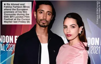  ?? ?? Riz Ahmed and Fatima Farheen Mirza attend the European premiere of his film Encounter during the 65th BFI London Film Festival at the Curzon Mayfair last Friday (8)