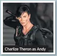  ??  ?? Charlize Theron as Andy