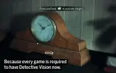  ??  ?? Because every game is required to have Detective Vision now.