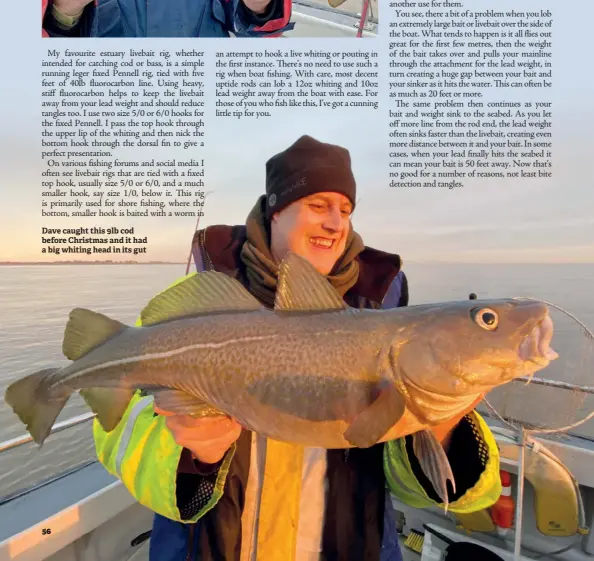  ??  ?? Dave caught this 9lb cod before Christmas and it had a big whiting head in its gut