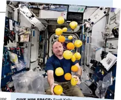  ??  ?? give him space: Scott Kelly on the Internatio­nal Space Station in 2015