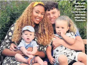  ??  ?? > Jade with Salvador, partner Curtis Searle and their elder son, Theodore