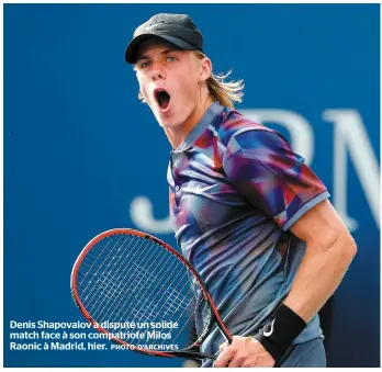  ?? PHOTO D’ARCHIVES ?? Denis Shapovalov a disputé un solide match face à son compatriot­e Milos Raonic à Madrid, hier.