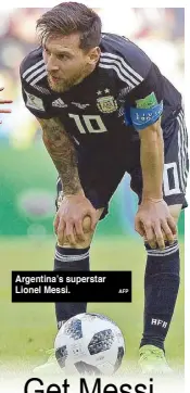  ?? AFP ?? Argentina’s superstar Lionel Messi.