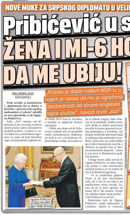  ??  ?? „Poslao je dopis našem MSP-u, u kojem je naveo da mu je ugrožena bezbednost od strane engleske tajne službe“, navodi izvor „Alo!“ Ognjen Pribićević predaje akreditiv kraljici Velike Britanije