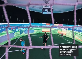  ?? ?? W symulatorz­e soccer bot można się poczuć jak w środku gry komputerow­ej.