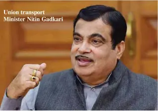  ??  ?? Union transport Minister Nitin Gadkari