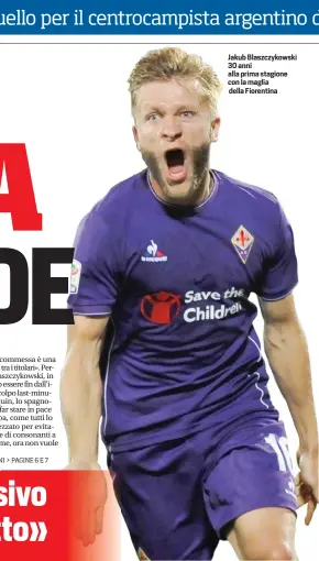  ??  ?? Jakub Blaszczyko­wski 30 anni alla prima stagione con la maglia della Fiorentina