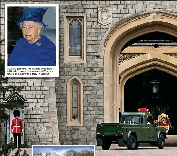  ??  ?? Sombre journey...the Queen, seen here in 2017, will travel to the chapel in Windsor Castle in a car with a lady-in-waiting