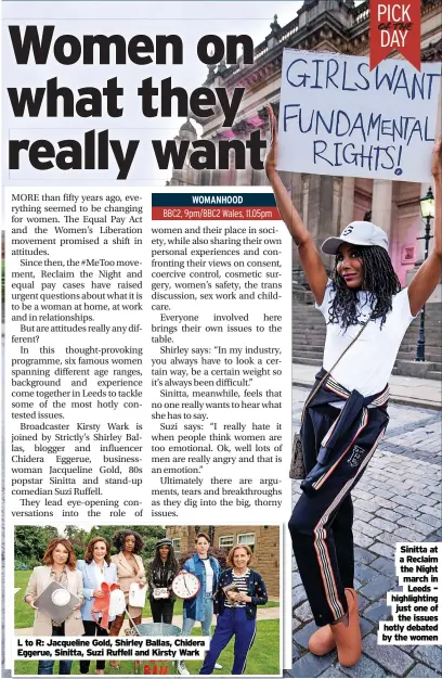  ?? ?? L to R: Jacqueline Gold, Shirley Ballas, Chidera Eggerue, Sinitta, Suzi Ruffell and Kirsty Wark
Sinitta at a Reclaim the Night march in Leeds – highlighti­ng just one of the issues hotly debated by the women