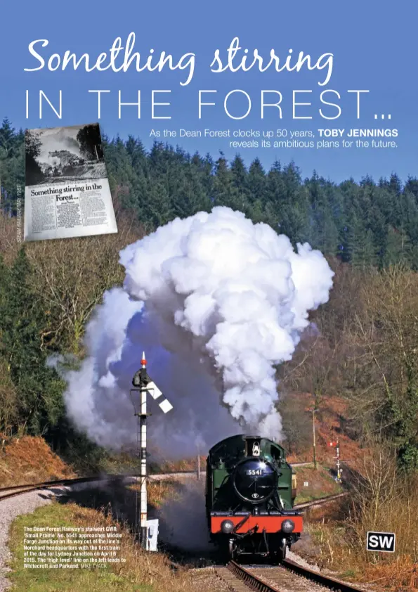  ?? MIKE TYACK ?? The Dean Forest Railway’s stalwart GWR ‘Small Prairie’ No. 5541 approaches Middle Forge Junction on its way out of the line’s Norchard headquarte­rs with the first train of the day for Lydney Junction on April 6 2015. The ‘high level’ line on the left leads to Whitecroft and Parkend.