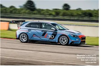  ??  ?? Hyundai’s warranty includes trackdays, but not a wholerace series