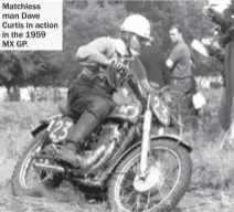  ??  ?? Matchless man Dave Curtis in action in the 1959 MX GP.