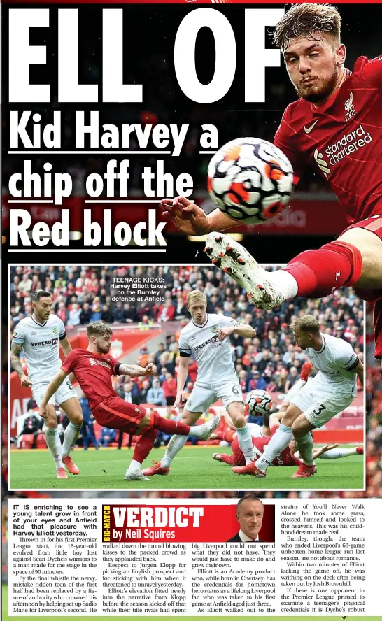  ??  ?? TEENAGE KICKS: Harvey Elliott takes on the Burnley defence at Anfield