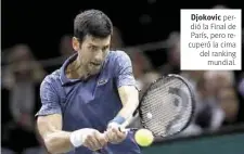  ??  ?? Djokovic perdió la Final de París, pero recuperó la cima del ranking mundial.