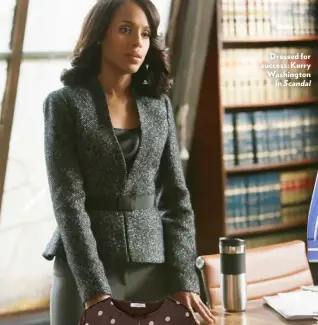  ??  ?? Dressed for success: Kerry Washington in Scandal