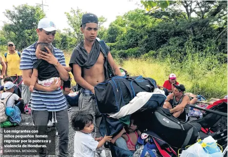  ?? /GARDENIA. MENDOZA ?? Los migrantes con niños pequeños temen regresar por la pobreza y violencia de Honduras.