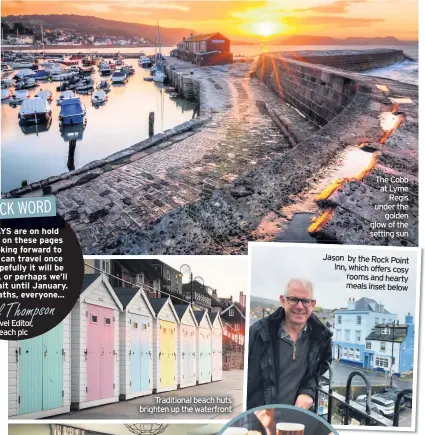  ??  ?? Traditiona­l beach huts brighten up the waterfront
The Cobb at Lyme Regis under the golden glow of the setting sun
Jason by the Rock Point Inn, which offers cosy rooms and hearty meals inset below