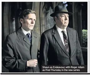  ??  ?? Shaun as Endeavour, with Roger Allam as Fred Thursday in the new series