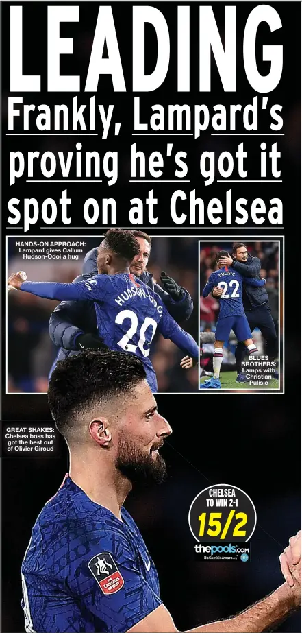  ??  ?? HANDS-ON APPROACH: Lampard gives Callum Hudson-Odoi a hug
GREAT SHAKES: Chelsea boss has got the best out of Olivier Giroud
BLUES BROTHERS: Lamps with Christian Pulisic