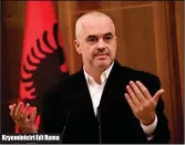  ??  ?? Kryeminist­ri Edi Rama