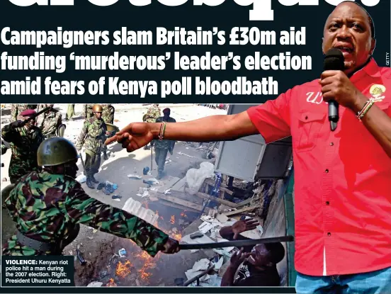  ??  ?? VIOLENCE: Kenyan riot police hit a man during the 2007 election. Right: President Uhuru Kenyatta