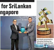  ??  ?? Srilankan Airlines Regional Manager Southeast Asia and Australia Mohan Meegolle accepts the award from Changi Airport Group Senior Advisor Wong Woon Liong