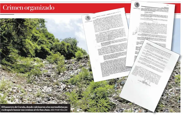  ?? HÉCTOR TÉLLEZ ?? El basurero de Cocula, donde calcinaron a los normalista­s para después lanzar sus cenizas al río San Juan.