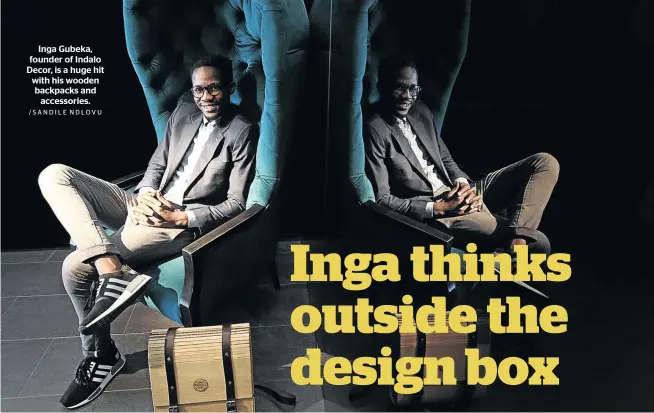  ?? /SANDILE NDLOVU ?? Inga Gubeka, founder of Indalo Decor, is a huge hit with his wooden backpacks and accessorie­s.