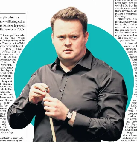  ??  ?? Back on cue: Shaun Murphy is happy to be playing again after the lockdown lay-off
