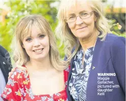  ??  ?? WARNING Maggie Gallacher, pictured with daughter Kelli