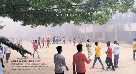  ?? BY SPECIAL ARRANGEMEN­T ?? A MOB VANDALISIN­G Sakthi Matriculat­ion Higher Secondary School in Chinnasale­m following the death of a class 12 girl student, on July 17, 2022.