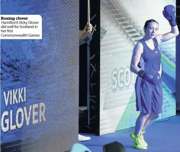  ??  ?? Boxing clever Hamilton’s Vicky Glover did well for Scotland in her first Commonweal­th Games