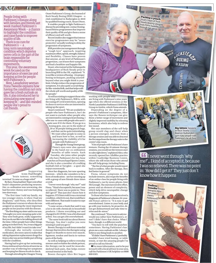  ?? ?? Packing a
Stuart punch Dixon of Rock Steady Boxing puts Fiona Glasgow through Tweedie her paces
Endless benefits Bowen therapist Alice Birt eases a client’s
Parkinson’s symptoms
Big hitters Sessions at Rock Steady Boxing’s Rutherglen gym help people with Parkinson’s be all they can be