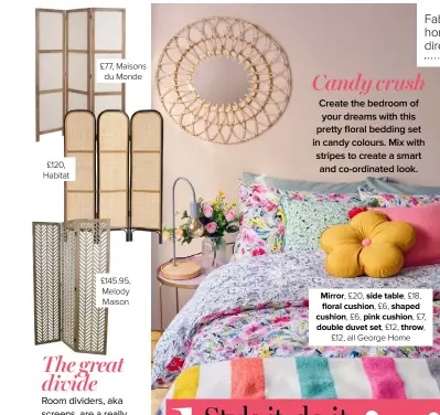  ??  ?? £120, Habitat £77, Maisons du Monde £145.95, Melody Maison
Mirror, £20, side table, £18, floral cushion, £6, shaped cushion, £6, pink cushion, £7, double duvet set, £12, throw, £12, all George Home