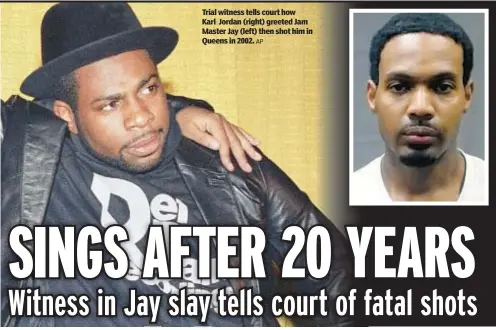  ?? AP ?? Trial witness tells court how Karl Jordan (right) greeted Jam Master Jay (left) then shot him in Queens in 2002.