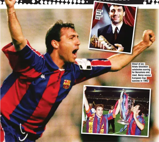  ??  ?? Shout of joy: Hristo Stoichkov celebrates scoring for Barcelona and, inset, Barca savour European Cup success in 1992