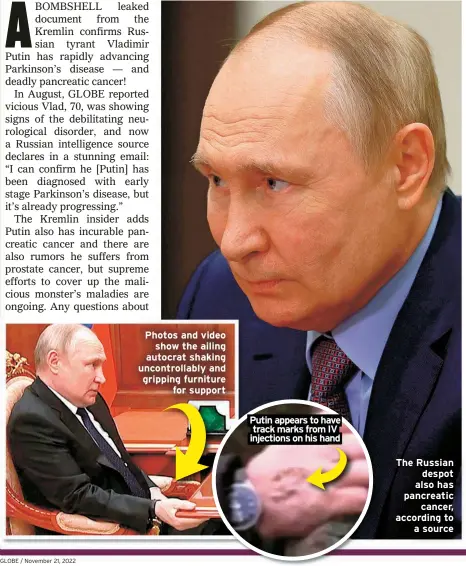  ?? ?? Photos and video show the ailing autocrat shaking uncontroll­ably and gripping furniture for support Putin appears to have track marks from IV injections on his hand
The Russian despot also has pancreatic cancer, according to a source