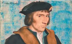  ?? PROVIDED TO CHINA DAILY ?? Fresh face: Hans Holbein the Younger’s likeness of Sir John Godsalve.